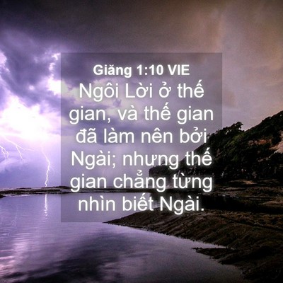 Picture 04 - Giăng 1:10 VIE - Ngôi Lời ở thế gian, và thế gian đã - Bible Verse Picture