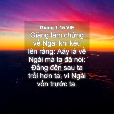 Picture 04 - Giăng 1:15 VIE - Giăng làm chứng về Ngài khi kêu lên - Bible Verse Picture