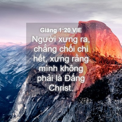 Picture 04 - Giăng 1:20 VIE - Người xưng ra, chẳng chối chi hết, - Bible Verse Picture