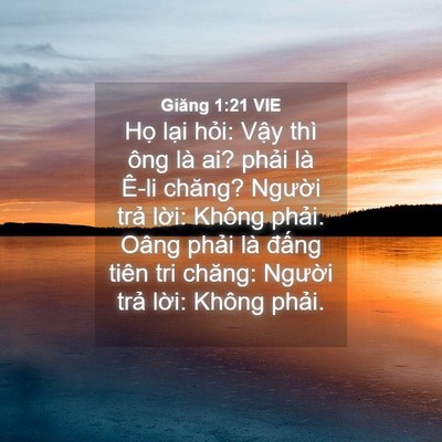 Picture 04 - Giăng 1:21 VIE - Họ lại hỏi: Vậy thì ông là ai? phải - Bible Verse Picture