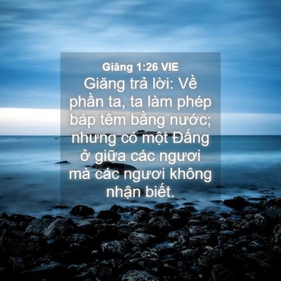 Picture 04 - Giăng 1:26 VIE - Giăng trả lời: Về phần ta, ta làm phép - Bible Verse Picture