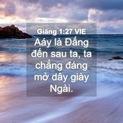 Picture 04 - Giăng 1:27 VIE - Aáy là Đấng đến sau ta, ta chẳng đáng - Bible Verse Picture