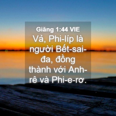 Picture 04 - Giăng 1:44 VIE - Vả, Phi-líp là người Bết-sai-đa, - Bible Verse Picture