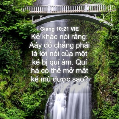 Picture 04 - Giăng 10:21 VIE - Kẻ khác nói rằng: Aáy đó chẳng phải - Bible Verse Picture