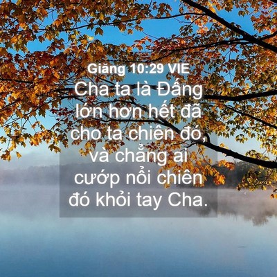 Picture 04 - Giăng 10:29 VIE - Cha ta là Đấng lớn hơn hết đã cho ta - Bible Verse Picture