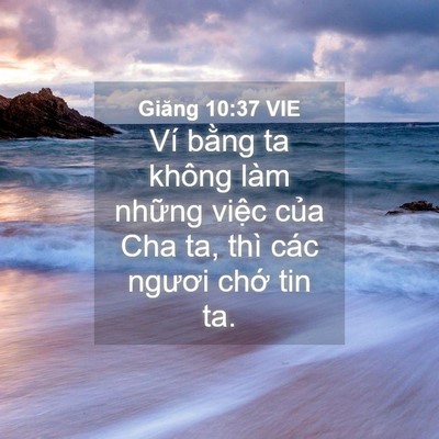 Picture 04 - Giăng 10:37 VIE - Ví bằng ta không làm những việc của - Bible Verse Picture