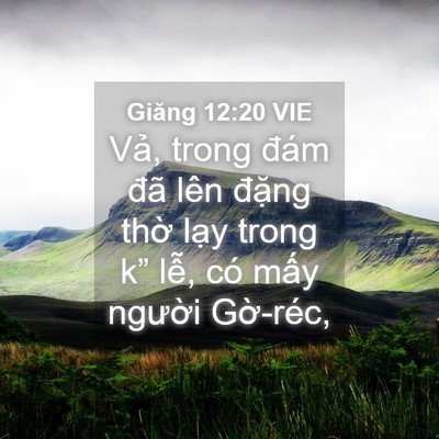 Picture 04 - Giăng 12:20 VIE - Vả, trong đám đã lên đặng thờ lạy - Bible Verse Picture