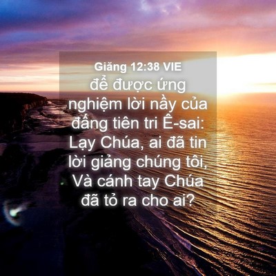 Picture 04 - Giăng 12:38 VIE - để được ứng nghiệm lời nầy của - Bible Verse Picture