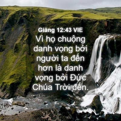 Picture 04 - Giăng 12:43 VIE - Vì họ chuộng danh vọng bởi người ta - Bible Verse Picture