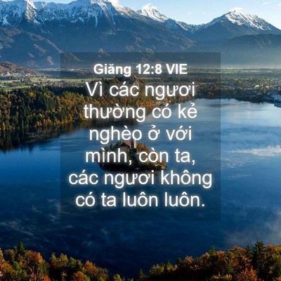 Picture 04 - Giăng 12:8 VIE - Vì các ngươi thường có kẻ nghèo ở - Bible Verse Picture
