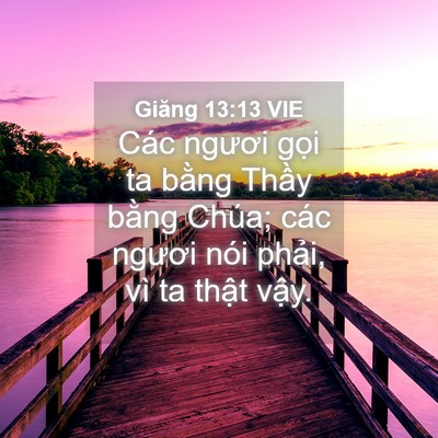 Picture 04 - Giăng 13:13 VIE - Các ngươi gọi ta bằng Thầy bằng Chúa; - Bible Verse Picture