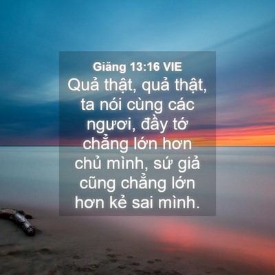 Picture 04 - Giăng 13:16 VIE - Quả thật, quả thật, ta nói cùng các - Bible Verse Picture