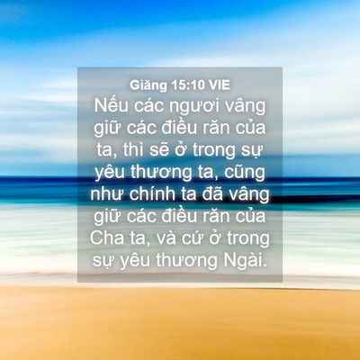 Picture 04 - Giăng 15:10 VIE - Nếu các ngươi vâng giữ các điều răn - Bible Verse Picture