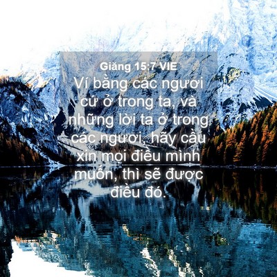Picture 04 - Giăng 15:7 VIE - Ví bằng các ngươi cứ ở trong ta, và - Bible Verse Picture