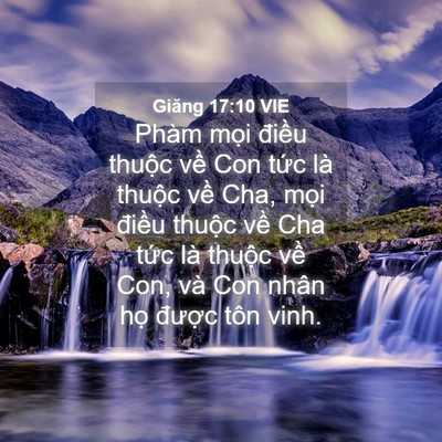 Picture 04 - Giăng 17:10 VIE - Phàm mọi điều thuộc về Con tức là - Bible Verse Picture