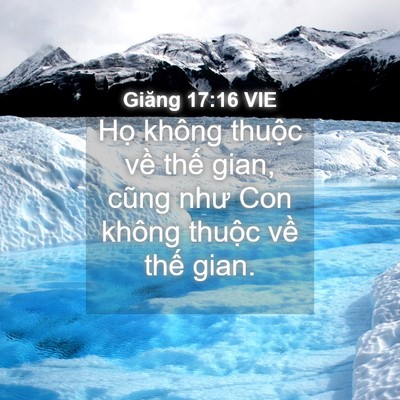Picture 04 - Giăng 17:16 VIE - Họ không thuộc về thế gian, cũng như - Bible Verse Picture