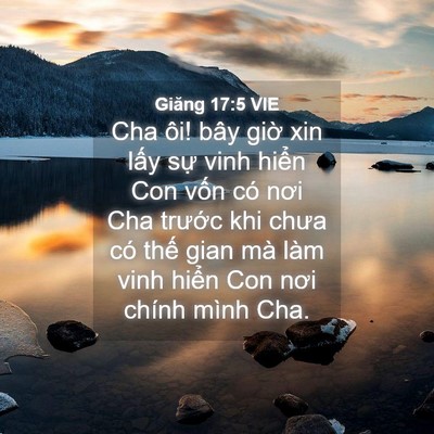 Picture 04 - Giăng 17:5 VIE - Cha ôi! bây giờ xin lấy sự vinh hiển - Bible Verse Picture