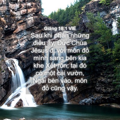 Picture 04 - Giăng 18:1 VIE - Sau khi phán những điều ấy, Đức Chúa - Bible Verse Picture