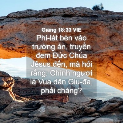 Picture 04 - Giăng 18:33 VIE - Phi-lát bèn vào trường án, truyền đem - Bible Verse Picture