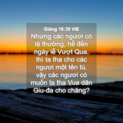 Picture 04 - Giăng 18:39 VIE - Nhưng các ngươi có lệ thường, hễ - Bible Verse Picture