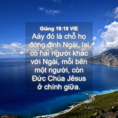 Picture 04 - Giăng 19:18 VIE - Aáy đó là chỗ họ đóng đinh Ngài, - Bible Verse Picture