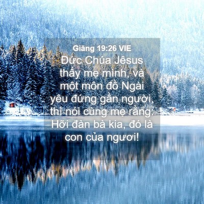 Picture 04 - Giăng 19:26 VIE - Đức Chúa Jêsus thấy mẹ mình, và một - Bible Verse Picture