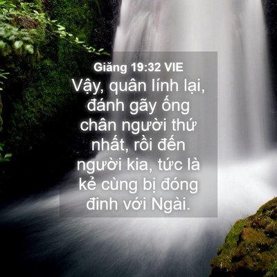 Picture 04 - Giăng 19:32 VIE - Vậy, quân lính lại, đánh gãy ống chân - Bible Verse Picture