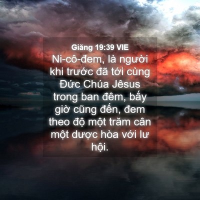 Picture 04 - Giăng 19:39 VIE - Ni-cô-đem, là người khi trước đã tới - Bible Verse Picture