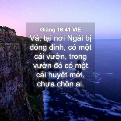 Picture 04 - Giăng 19:41 VIE - Vả, tại nơi Ngài bị đóng đinh, có - Bible Verse Picture