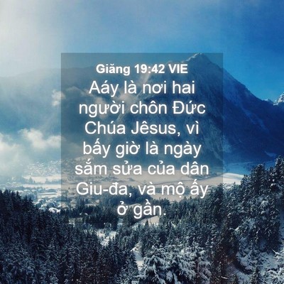 Picture 04 - Giăng 19:42 VIE - Aáy là nơi hai người chôn Đức Chúa - Bible Verse Picture