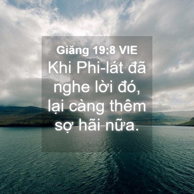 Picture 04 - Giăng 19:8 VIE - Khi Phi-lát đã nghe lời đó, lại càng - Bible Verse Picture