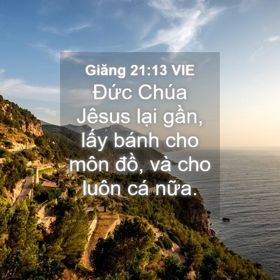 Picture 04 - Giăng 21:13 VIE - Đức Chúa Jêsus lại gần, lấy bánh cho - Bible Verse Picture