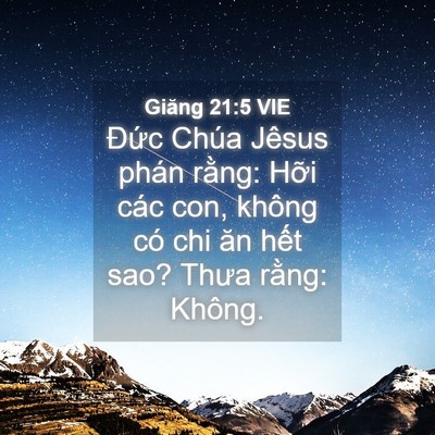 Picture 04 - Giăng 21:5 VIE - Đức Chúa Jêsus phán rằng: Hỡi các con, - Bible Verse Picture