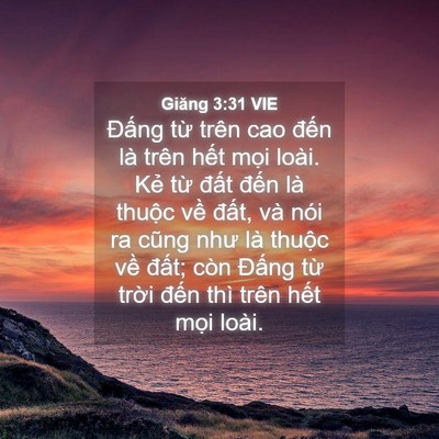 Picture 04 - Giăng 3:31 VIE - Đấng từ trên cao đến là trên hết - Bible Verse Picture