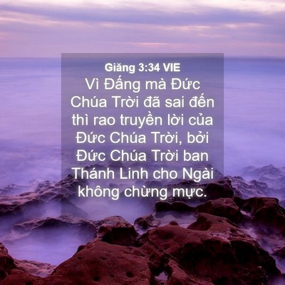 Picture 04 - Giăng 3:34 VIE - Vì Đấng mà Đức Chúa Trời đã sai - Bible Verse Picture