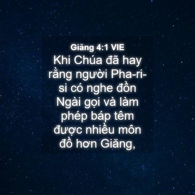 Picture 04 - Giăng 4:1 VIE - Khi Chúa đã hay rằng người Pha-ri-si có - Bible Verse Picture