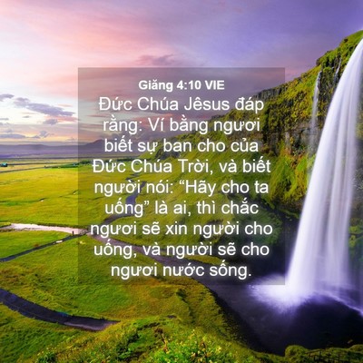 Picture 04 - Giăng 4:10 VIE - Đức Chúa Jêsus đáp rằng: Ví bằng - Bible Verse Picture