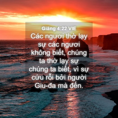 Picture 04 - Giăng 4:22 VIE - Các ngươi thờ lạy sự các ngươi không - Bible Verse Picture