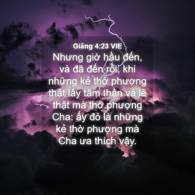Picture 04 - Giăng 4:23 VIE - Nhưng giờ hầu đến, và đã đến rồi, - Bible Verse Picture