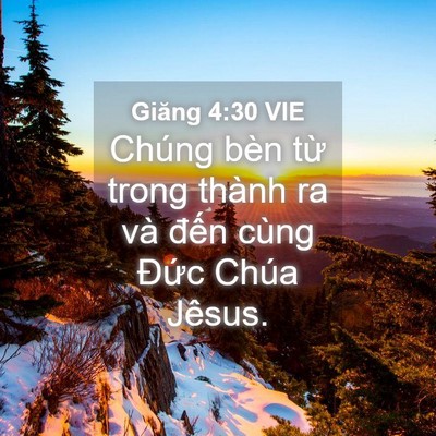 Picture 04 - Giăng 4:30 VIE - Chúng bèn từ trong thành ra và đến cùng - Bible Verse Picture