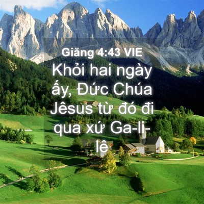 Picture 04 - Giăng 4:43 VIE - Khỏi hai ngày ấy, Đức Chúa Jêsus từ - Bible Verse Picture