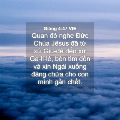 Picture 04 - Giăng 4:47 VIE - Quan đó nghe Đức Chúa Jêsus đã từ xứ - Bible Verse Picture