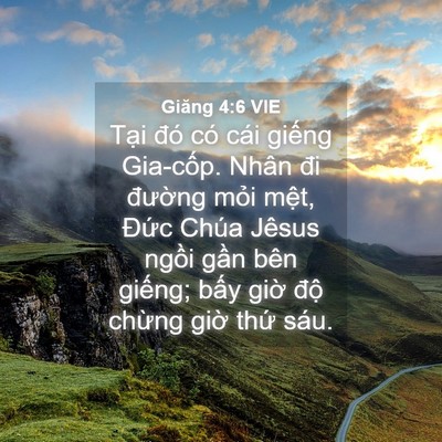 Picture 04 - Giăng 4:6 VIE - Tại đó có cái giếng Gia-cốp. Nhân đi - Bible Verse Picture