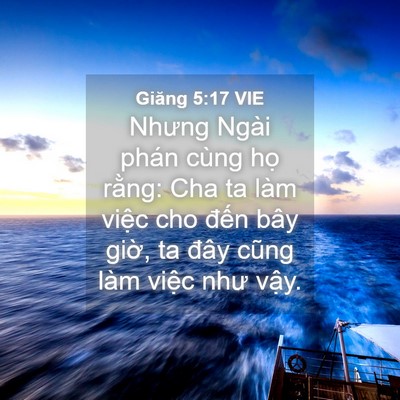 Picture 04 - Giăng 5:17 VIE - Nhưng Ngài phán cùng họ rằng: Cha ta làm - Bible Verse Picture