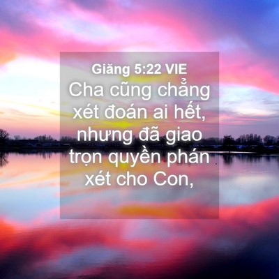 Picture 04 - Giăng 5:22 VIE - Cha cũng chẳng xét đoán ai hết, nhưng - Bible Verse Picture