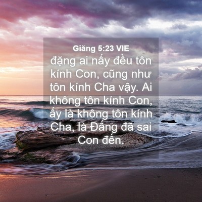 Picture 04 - Giăng 5:23 VIE - đặng ai nấy đều tôn kính Con, cũng - Bible Verse Picture