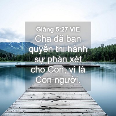 Picture 04 - Giăng 5:27 VIE - Cha đã ban quyền thi hành sự phán xét - Bible Verse Picture