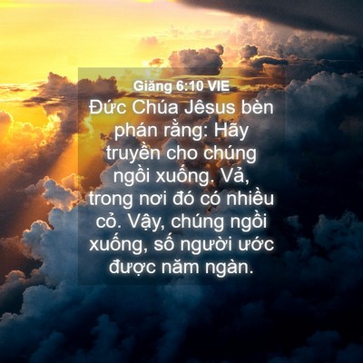 Picture 04 - Giăng 6:10 VIE - Đức Chúa Jêsus bèn phán rằng: Hãy - Bible Verse Picture
