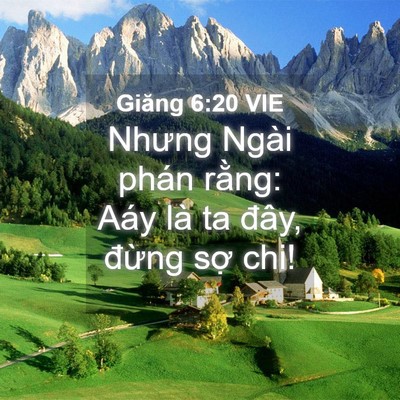 Picture 04 - Giăng 6:20 VIE - Nhưng Ngài phán rằng: Aáy là ta đây, - Bible Verse Picture