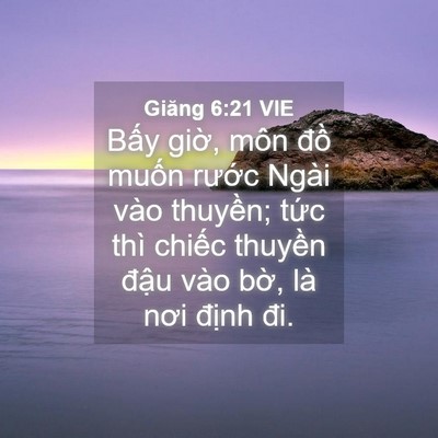 Picture 04 - Giăng 6:21 VIE - Bấy giờ, môn đồ muốn rước Ngài vào - Bible Verse Picture